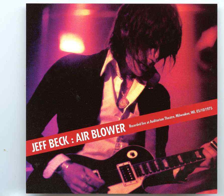 Jeff Beck – Air Blower ( Live at Auditorium Theatre , Milwaukee , WI , USA , May 10th , 1975 ) front cover Jeff Beck - Air Blower ( Live at Auditorium Theatre , Milwaukee , WI , USA , May 10th , 1975 ) front cover