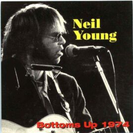 Neil Young - Bottoms Up 1974 ( Live at The Bottom Line , New York , USA , May 16th 1974 plus bonustracks ) front cover