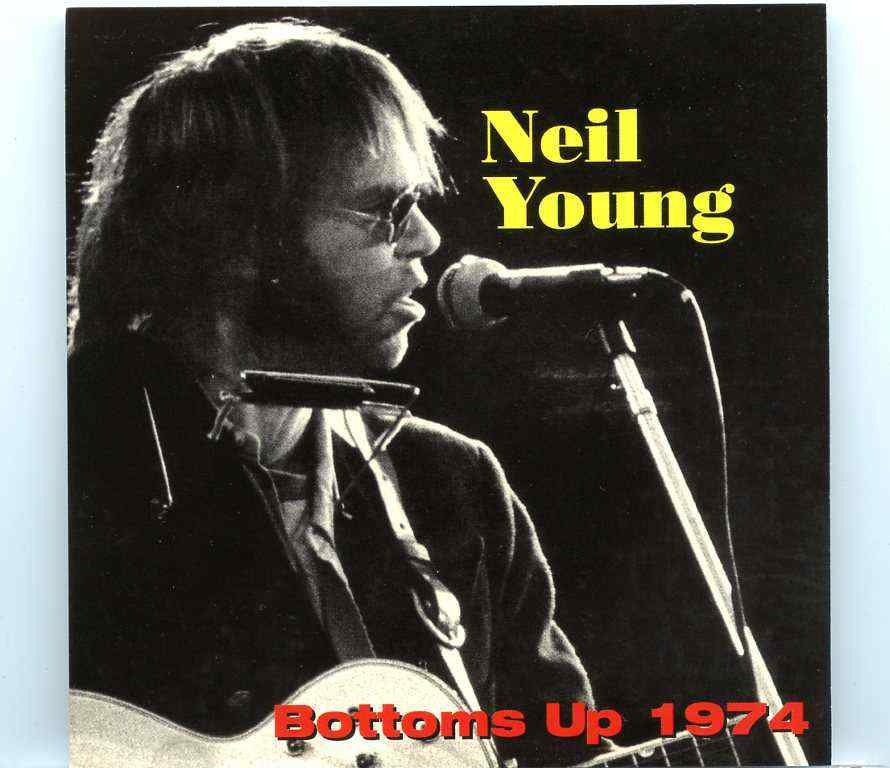 Neil Young – Bottoms Up 1974 ( Live at The Bottom Line , New York , USA , May 16th 1974 plus bonustracks ) front cover Neil Young - Bottoms Up 1974 ( Live at The Bottom Line , New York , USA , May 16th 1974 plus bonustracks ) front cover