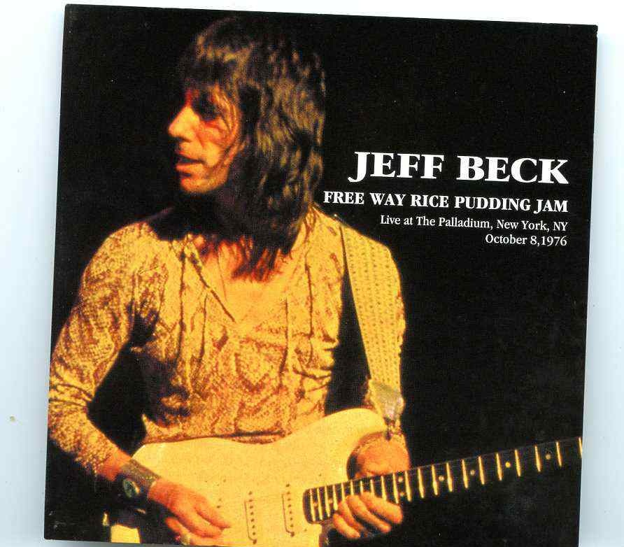 Jeff Beck – Free Way Rice Pudding Jam ( 2 CD SET ) (Live at Palladium , New York , USA , October 8th , 1976 ) front cover Jeff Beck - Free Way Rice Pudding Jam ( 2 CD SET ) (Live at Palladium , New York , USA , October 8th , 1976 ) front cover