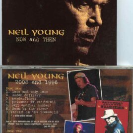 Neil Young - Now And Then ( 2 CD SET ) ( Texas , July 4th , 2003 & Phoenix Festival , UK , July 19th , 1996 )