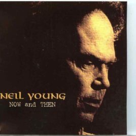 Neil Young - Now And Then  ( 2 CD SET ) ( Texas , July 4th , 2003 & Phoenix Festival , UK , July 19th , 1996 ) front cover