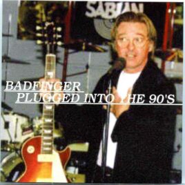 BadFinger  - Plugged Into The 90's ( World Music Theatre , Tinley Park , IL , July 17th , 1994 & WLUP Radio 1993 ) front cover