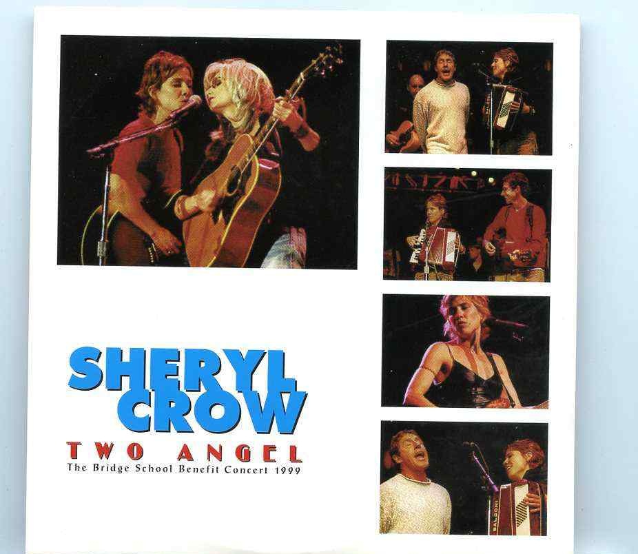 Sheryl Crow – Two Angel ( Bridge School Benefit Concert , Mountain View , CA , October 30th & 31st , 1999 ) front cover Sheryl Crow - Two Angel ( Bridge School Benefit Concert , Mountain View , CA , October 30th & 31st , 1999 ) front cover