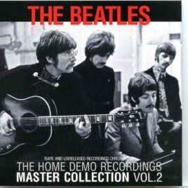 The Beatles - The Home Demo Recordings Master Collection Vol 2 ( 2 CD SET )( CORE ) ( Rare & Unreleased Chronology ) front cover