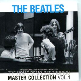 The Beatles - The Home Demo Recordings Master Collection Vol 4 ( 2 CD SET )( CORE ) ( Rare & Unreleased Chronology ) front cover