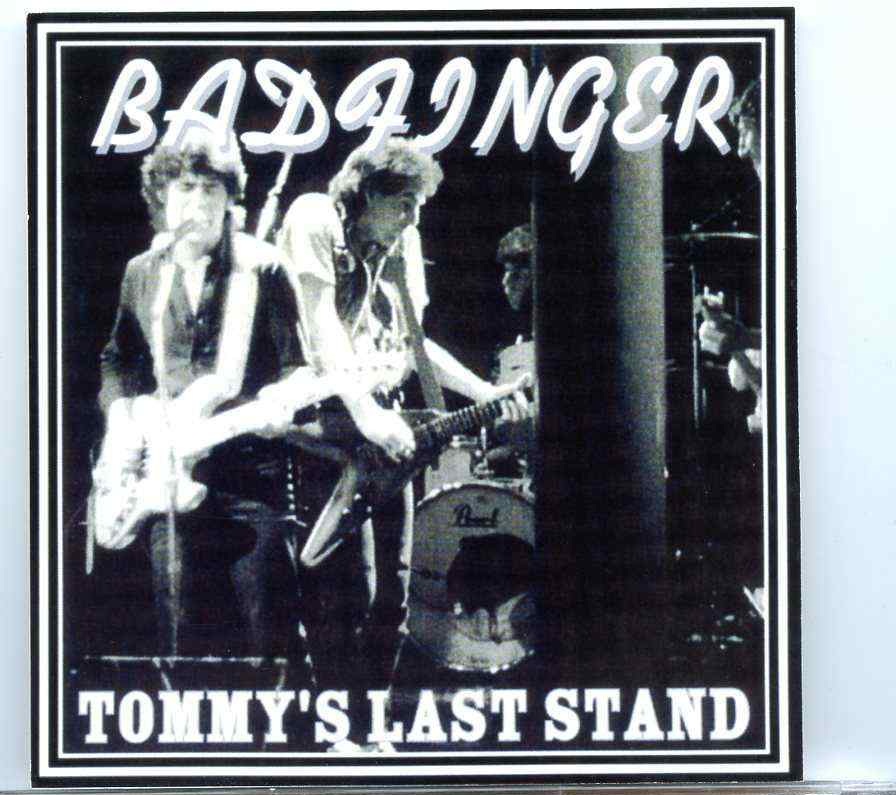 BadFinger – Tommy’s Last Stand ( Rusty Nail , Sunderland , Massachusetts , USA , Sept 23rd , 1983 ) front cover BadFinger - Tommy's Last Stand ( Rusty Nail , Sunderland , Massachusetts , USA , Sept 23rd , 1983 ) front cover