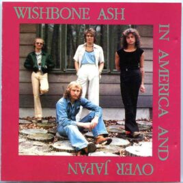 Wish Bone Ash - In America And Over Japan ( Oh Boy Records ) ( Memphis August 21st 1972 & Tokyo Nov 10th , 1978 ) front cover