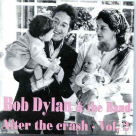 Bob Dylan- After The Crash Vol. 2 ( Rare Tracks Recorded Live In The USA in 1967 ) front cover