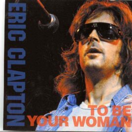 Eric Clapton- To Be Your Woman ( 2 cd set ) ( Recorded Live at Kyoto Kaikan Daiichi Hall , Kyoto Japan , October 24th 1975 ) front cover