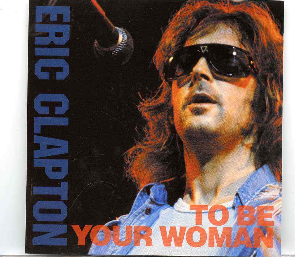 Eric Clapton- To Be Your Woman ( 2 cd set ) ( Recorded Live at Kyoto Kaikan Daiichi Hall , Kyoto Japan , October 24th 1975 ) front cover Eric Clapton- To Be Your Woman ( 2 cd set ) ( Recorded Live at Kyoto Kaikan Daiichi Hall , Kyoto Japan , October 24th 1975 ) front cover