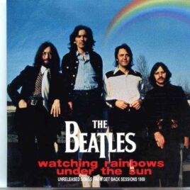 The Beatles- Watching Rainbows Under The Sun ( Unreleased Songs From The GB Sessions ) ( BEATFILE ) front cover