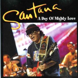 Santana - A Day of Mighty Love ( Shout To The Top ) ( Rock Im Ring Fest Nurburg, Germany, May 17th , 2002 ) front cover