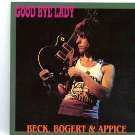 Jeff Beck - Good Bye Lady (Jeff Beck Tim Bogert & Carmine Appice  at The Rainbow Theatre, London, UK, Jan 26th 74 ) front cover