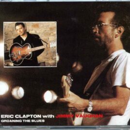 Eric Clapton - Groaning The Blues ( 2 CD SET ) ( With Jimmy Vaughan Live at San Jose Even Arena , California , Nov 4th , 1994 ) front cover