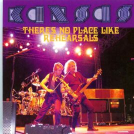 Kansas - There´s No Place Like Rehearsals ( 2 CD SET )( Soundboard Live at White Concert Hall, Washburn University, Topeka, Kansas, Feb 6th, 2009 ) front cover