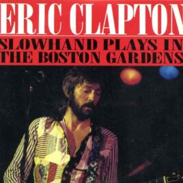 Slowhand Plays In The Boston Gardens ( 2 CD SET )(Soundboard of Boston Gardens, July 7th, 1974 )