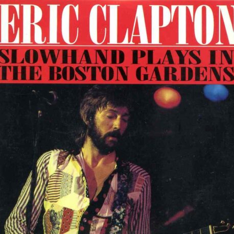 Slowhand Plays In The Boston Gardens ( 2 CD SET )(Soundboard of Boston Gardens, July 7th, 1974 )