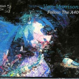 Van Morrison - Follow the A40 (  3 CD SET ) ( Wye, UK, August 21st, 1998 and Brecon, August 7th, 1998 ) front cover
