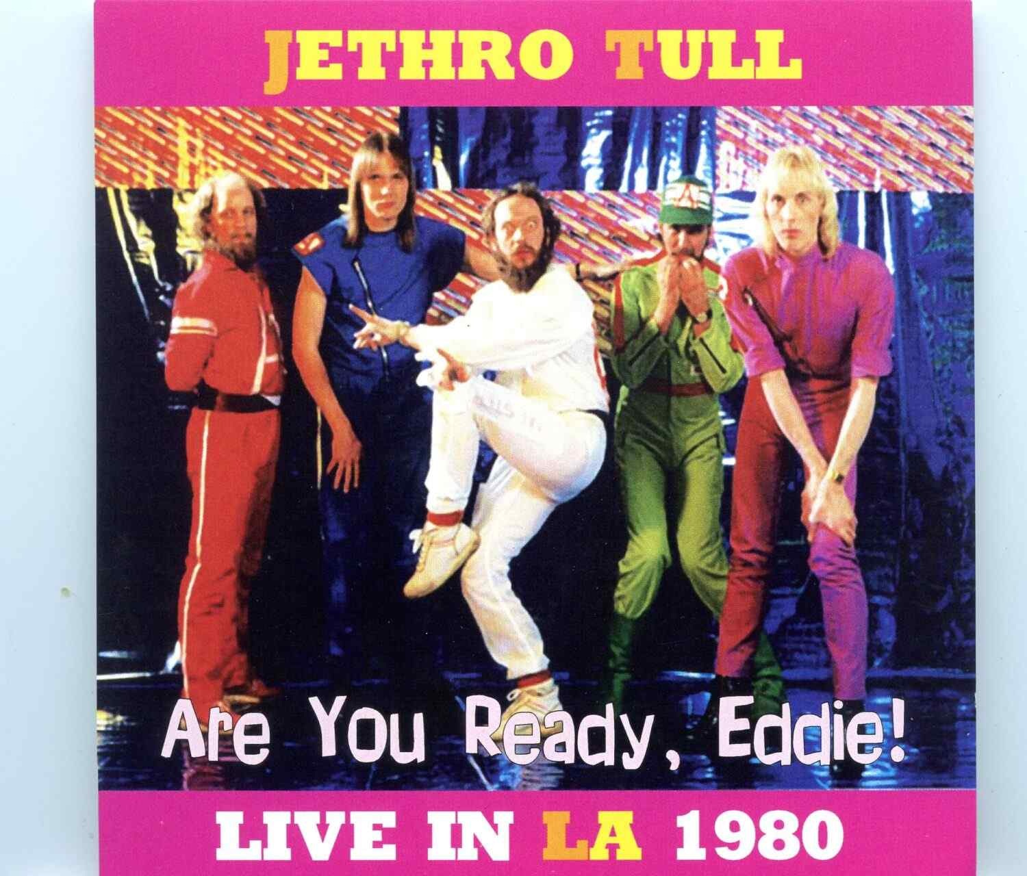 Jethro Tull – Are You Ready, Eddie ( 2 CD SET ) ( LA Sports Arena, Los Angeles, CA, USA, November 12th, 1980 ) front cover Jethro Tull - Are You Ready, Eddie ( 2 CD SET ) ( LA Sports Arena, Los Angeles, CA, USA, November 12th, 1980 ) front cover