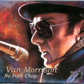 Van Morrison - No Pork Chop ( 3 CD SET ) ( The Pavilion Theater, Ross-On-Wye, UK, August 15th, 1997 ) front cover