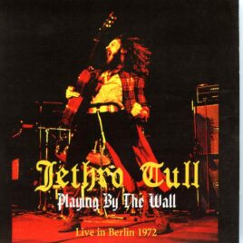 Jethro Tull - Playing By The Wall ( 2 CD SET ) ( Live at Deutschandhalle,  Berlin, Germany, January 18th, 1972 ) front cover