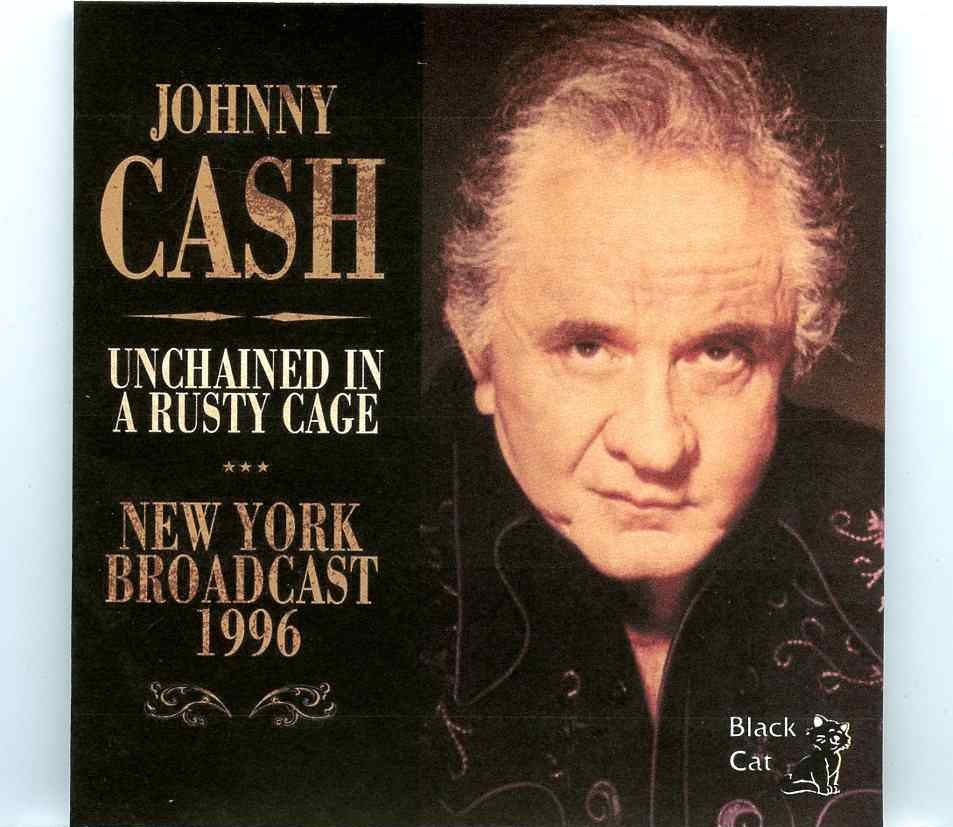 Johnny Cash – Unchained in a Rusty Cage ( Irving Plaza, New York, USA, July 9th, 1996 ) front cover Johnny Cash - Unchained in a Rusty Cage ( Irving Plaza, New York, USA, July 9th, 1996 ) front cover