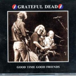 Grateful Dead - Good Time Good Friends ( 3 Cd Set ) ( MSG, New York, September 10th,1991 Full Show ) front cover