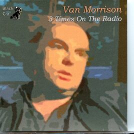 Van Morrison - 3 Times on the Radio ( London, England, July 7th, 1987 + Malmo, Sweden, December 5th, 1985 + Copehagen, Denmark, December 5th, 1985 ) front cover