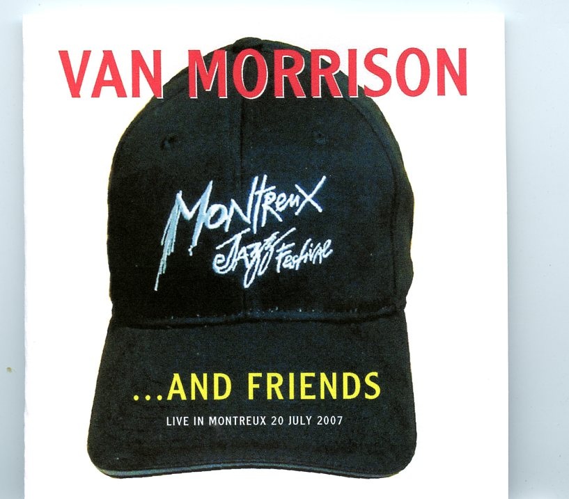 Van Morrison – And Friends ( Live in Montreux Jazz Festival, July 20th, 2007 ) front cover Van Morrison - And Friends ( Live in Montreux Jazz Festival, July 20th, 2007 ) front cover