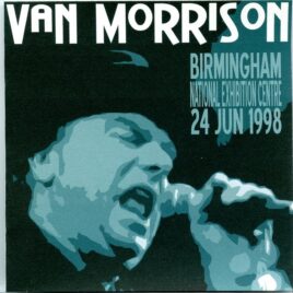 Van Morrison - Birmingham 1998 ( 2 CD SET ) ( Live at Birmingham National Exhibition Centre, June 24th, 1998 ) front cover