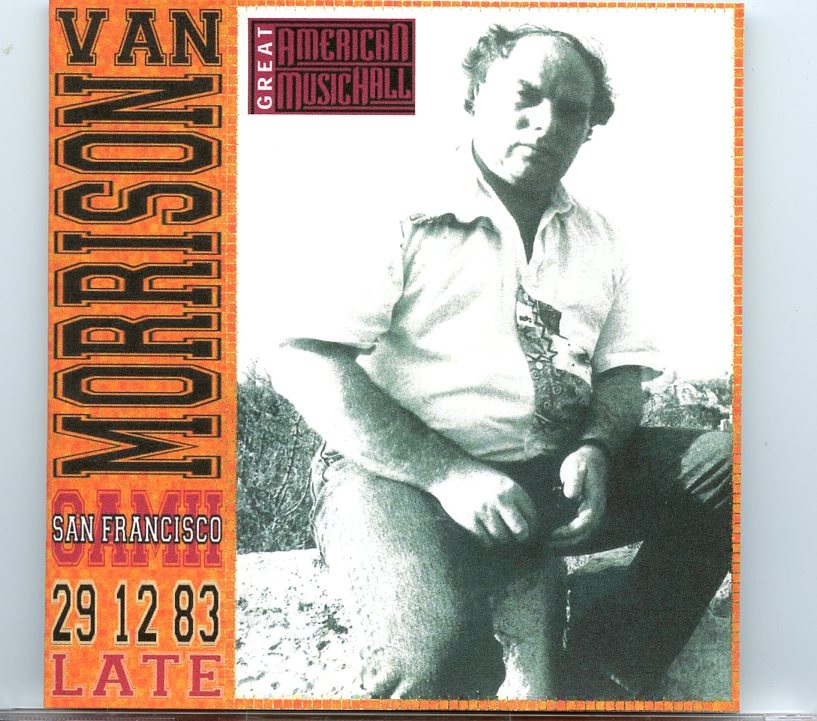 Van Morrison – GAMH San Francisco Great American Music Hall ( San Francisco, California, December 29th, 1983 ) front cover Van Morrison - GAMH San Francisco Great American Music Hall ( San Francisco, California, December 29th, 1983 ) front cover