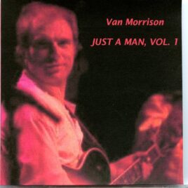 Van Morrison - Just a Man, Vol 1 ( 2 CD SET ) ( ALS, Various Sources, November 5th and May 14th ) front cover