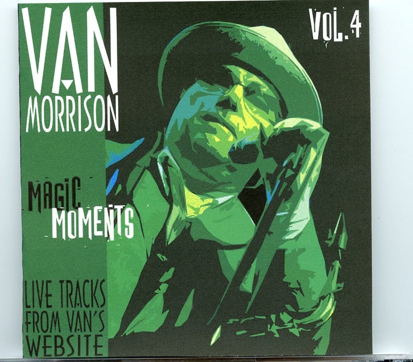 Van Morrison – Magic Moments Vol 4 2006 ( Live Tracks from Van´s Website ) front cover Van Morrison - Magic Moments Vol 4 2006 ( Live Tracks from Van´s Website ) front cover