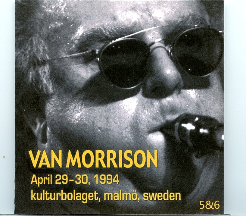 Van Morrison – Malmo, Sweden Vol 5&6 ( 2 CD SET ) ( April 29th – 30th, 1994 ) front cover Van Morrison - Malmo, Sweden Vol 5&6 ( 2 CD SET ) ( April 29th - 30th, 1994 ) front cover