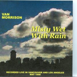 Van Morrison - Misty Wet with Rain ( 2 CD SET ) ( Live in Vancouver and Los Angeles, May 1998 ) front cover