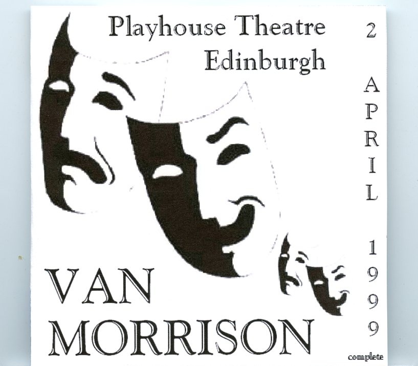Van Morrison – Playhouse Theatre Edinburgh ( 2 CD SET ) ( Edinburgh, Scotland, April 2nd, 1999 ) front cover Van Morrison - Playhouse Theatre Edinburgh ( 2 CD SET ) ( Edinburgh, Scotland, April 2nd, 1999 ) front cover