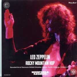 Led Zeppelin - Rocky Mountain Hop ( Live at Vancouver British Columbia, Canada, Pacific Colisuem, March 19th, 1975 )  ( MOONCHILD ) front cover