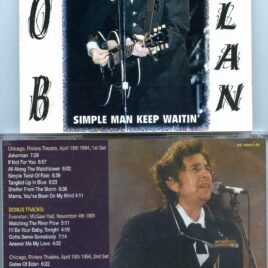 Bob Dylan - Simple Man Kept Waiting ( 2 CD SET ) ( Chicago, Riveria Theatre, April 18th, 1994 1st and 2nd Set + Bonus Tracks from McGaw Hall, November 4th 1991)