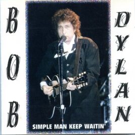 Bob Dylan - Simple Man Kept Waiting ( 2 CD SET ) ( Chicago, Riveria Theatre, April 18th, 1994 1st and 2nd Set  +  Bonus Tracks from McGaw Hall, November 4th 1991) front cover