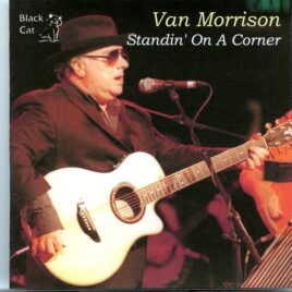 Van Morrison - Standin on a Corner ( Live at the Audience at the Roundhouse in London, England, May 11th, 2007 ) front cover