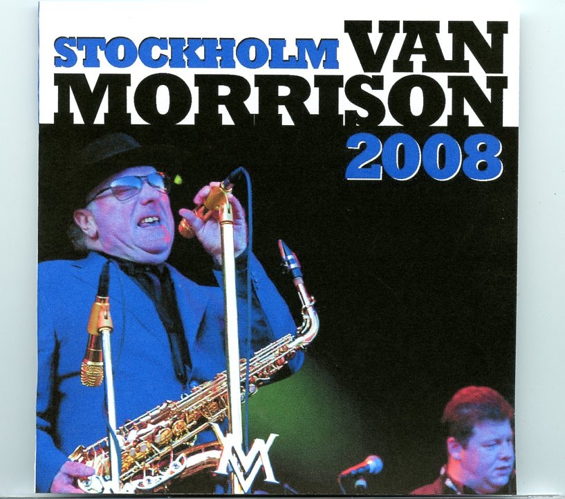 Van Morrison – Stockholm ( Skeppsholmen Stockholm, Sweden, July 19th, 2008 ) front cover Van Morrison - Stockholm ( Skeppsholmen Stockholm, Sweden, July 19th, 2008 ) front cover