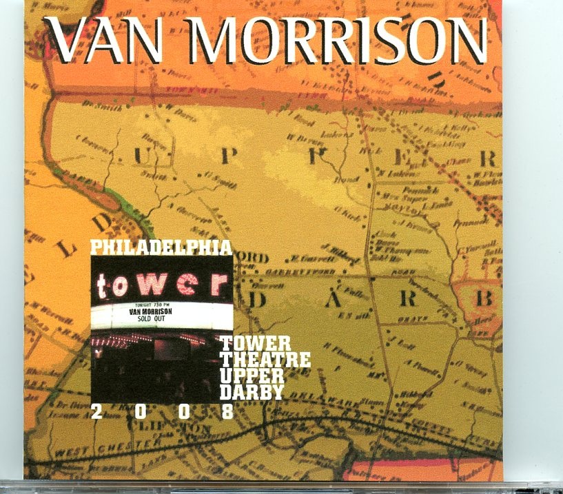 Van Morrison – Tower Theatre Upper Darby ( 2 CD SET ) ( Upper Darby Pa., USA, July 11th, 2008 ) front cover Van Morrison - Tower Theatre Upper Darby ( 2 CD SET ) ( Upper Darby Pa., USA, July 11th, 2008 ) front cover