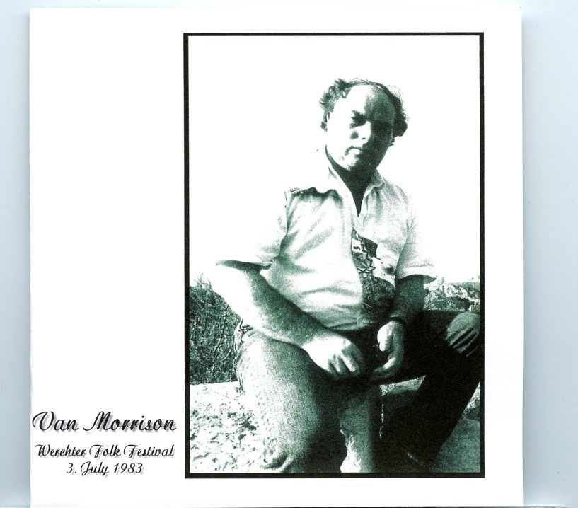 Van Morrison – Werchter Folk Festival ( Werchter, Belgium, July 3rd, 1983 ) front cover Van Morrison - Werchter Folk Festival ( Werchter, Belgium, July 3rd, 1983 ) front cover
