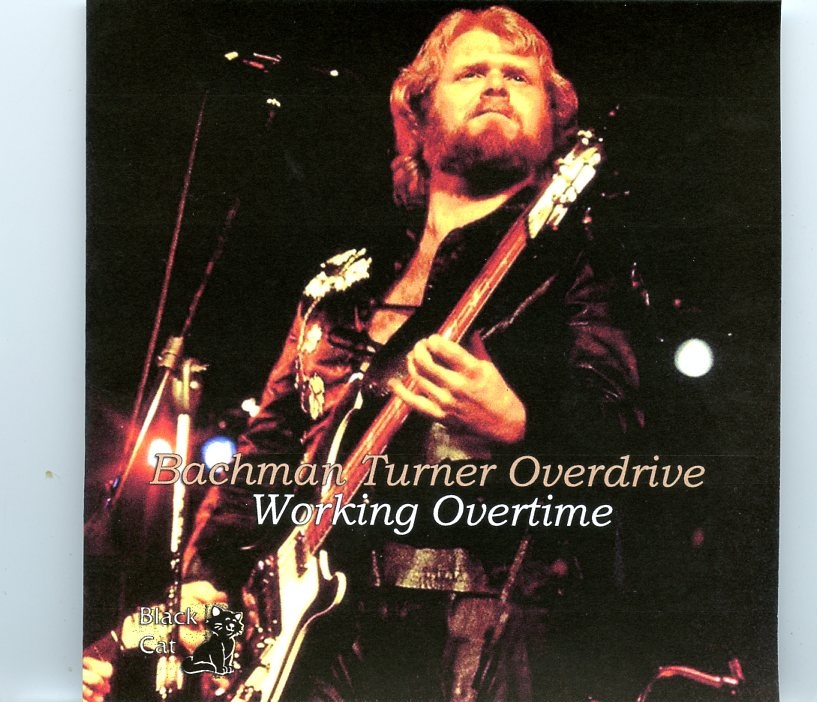 BACHMAN TURNER OVERDRIVE – Working Overtime ( 1 CD )( Knoxville Civic Coliseum, Knoxville, TN, USA, February 1st, 1974 ) front cover BACHMAN TURNER OVERDRIVE - Working Overtime ( 1 CD )( Knoxville Civic Coliseum, Knoxville, TN, USA, February 1st, 1974 ) front cover