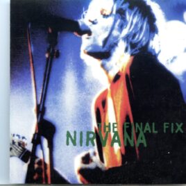 NIRVANA - The Final Fix ( Live at The Palaghiaccio, Rome, Italy, February 22nd, 1994 ) front cover