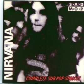 NIRVANA - Complete Sub Pop Singles ( Unreleased Versions ) ( SAD MOP Recs ) front cover