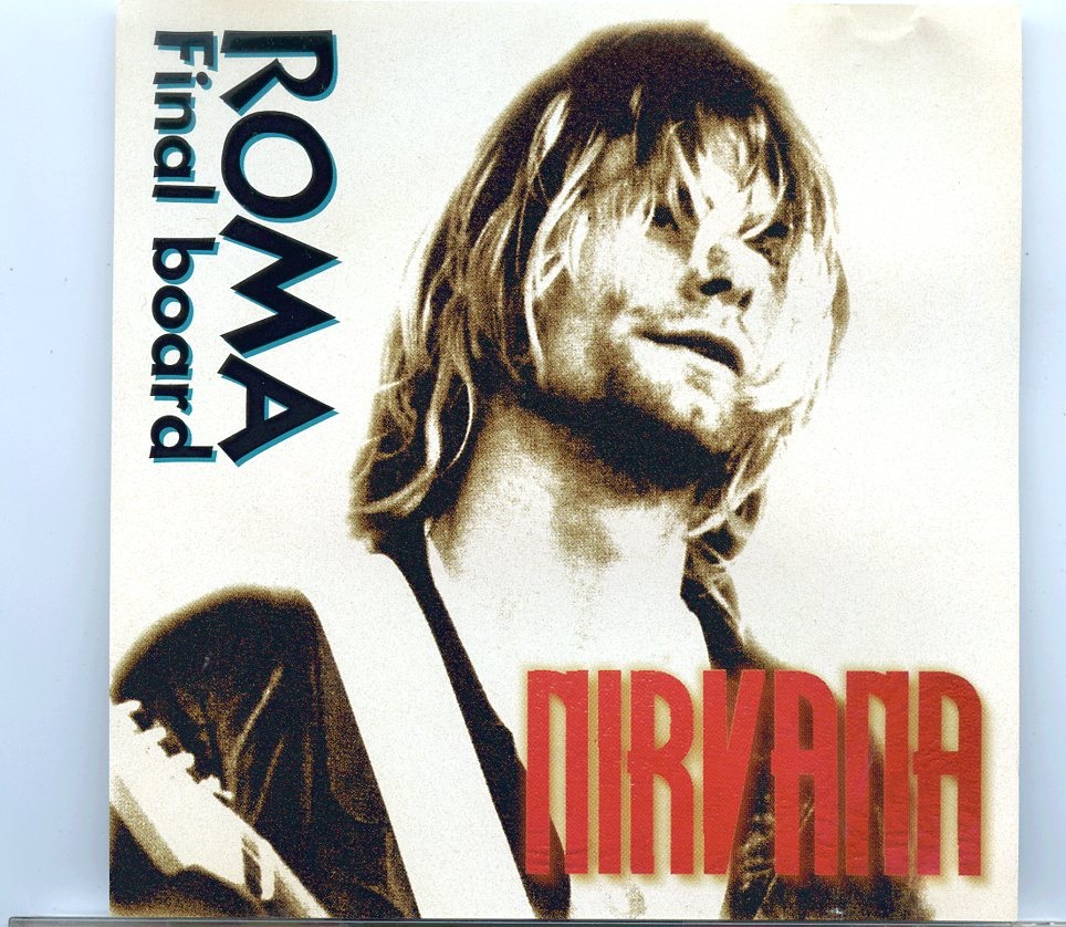 NIRVANA – Roma Final Board ( Live at the Palaghiaccio, Marino – February 22nd, 1994 ) front cover NIRVANA - Roma Final Board ( Live at the Palaghiaccio, Marino - February 22nd, 1994 ) front cover