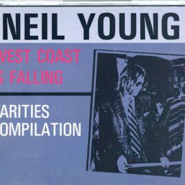 NEIL YOUNG - West Coast Is Falling ) Fuckin´Up ! )  ( 2 CD SET ) ( Rarities Compilation ) front cover