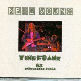 NEIL YOUNG - Time Frame ( 4 CD SET ) ( 65 Unreleased Tracks ) front cover